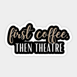 First Coffee, Then Theatre Sticker
